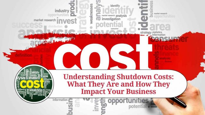 Understanding Shutdown Costs: What They Are and How They Impact Your Business