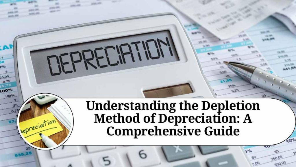 Understanding the Depletion Method of Depreciation A Comprehensive