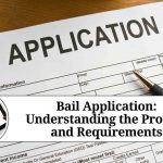 Bail Application: Understanding the Process and Requirements