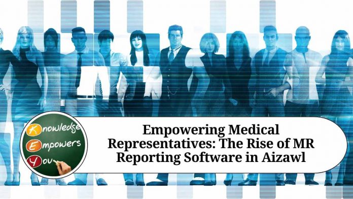 Empowering Medical Representatives: The Rise of MR Reporting Software in Aizawl