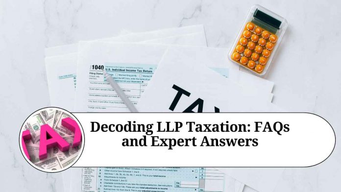 Decoding LLP Taxation: FAQs and Expert Answers