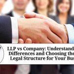 LLP vs Company: Understanding the Differences and Choosing the Right Legal Structure for Your Business LLP vs Company: Understanding the Differences and Choosing the Right Legal Structure for Your Business