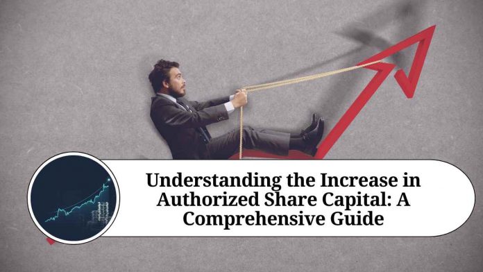 Understanding the Increase in Authorized Share Capital: A Comprehensive Guide