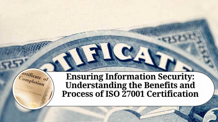 "Ensuring Information Security: Understanding the Benefits and Process of ISO 27001 Certification"