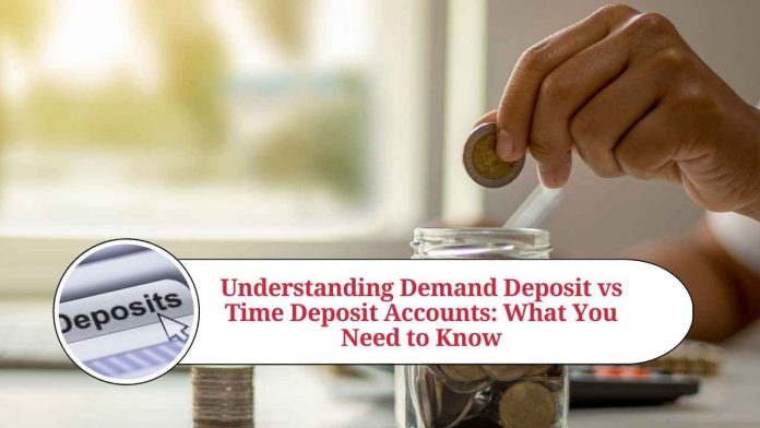 Understanding Demand Deposit vs Time Deposit Accounts: What You Need to Know