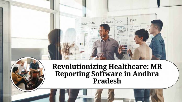 Revolutionizing Healthcare: MR Reporting Software in Andhra Pradesh