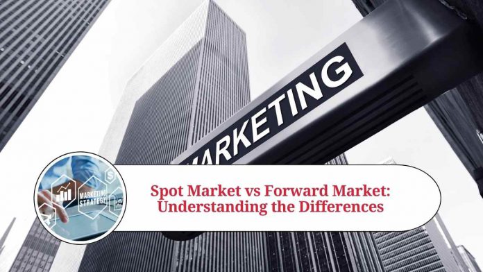 Spot Market vs Forward Market: Understanding the Differences