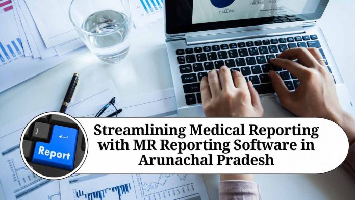 Streamlining Medical Reporting with MR Reporting Software in Arunachal Pradesh