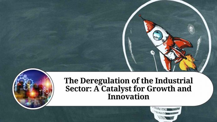 The Deregulation of the Industrial Sector: A Catalyst for Growth and Innovation