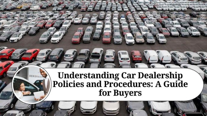 Understanding Car Dealership Policies and Procedures: A Guide for Buyers