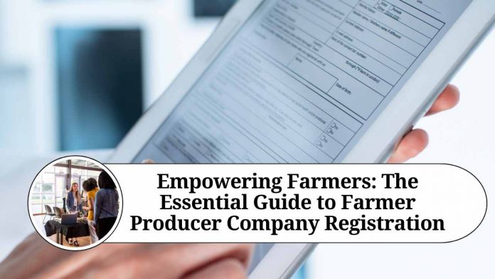 Empowering Farmers: The Essential Guide to Farmer Producer Company Registration