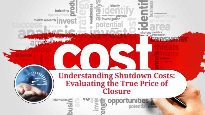 Understanding Shutdown Costs: Evaluating the True Price of Closure