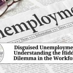 Disguised Unemployment: Understanding the Hidden Dilemma in the Workforce