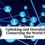 Uplinking and Downlinking: Connecting the World from Space