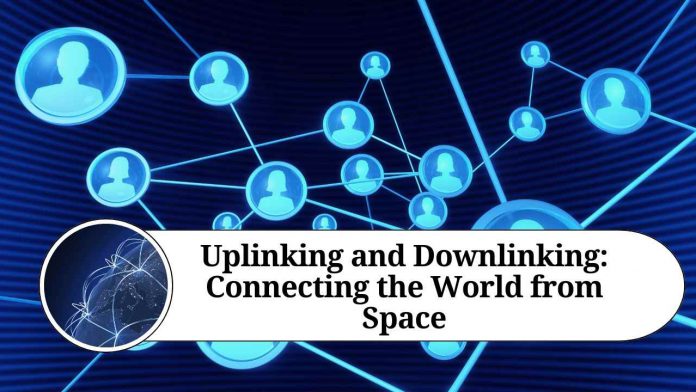 Uplinking and Downlinking: Connecting the World from Space