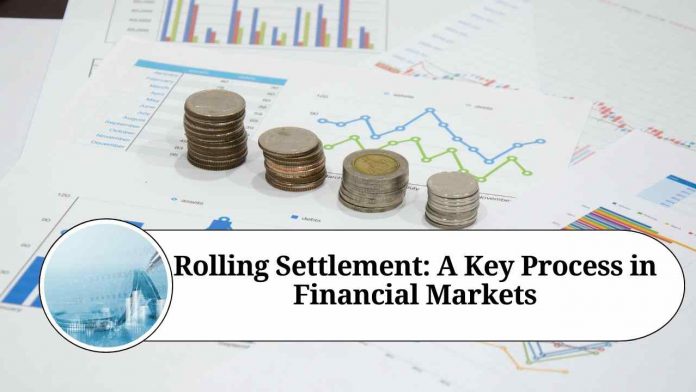 Rolling Settlement: A Key Process in Financial Markets