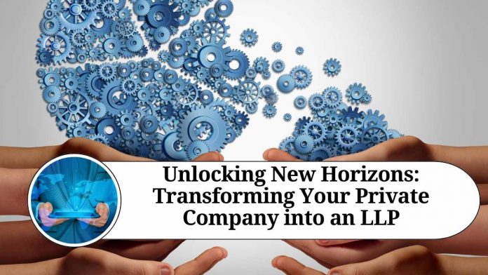 Unlocking New Horizons: Transforming Your Private Company into an LLP