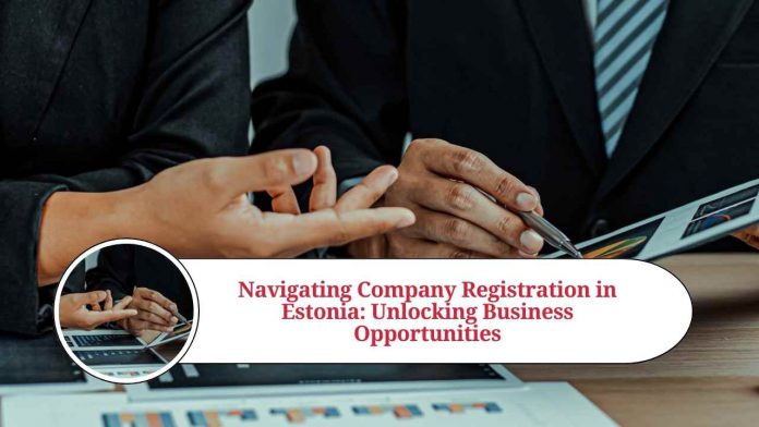 Navigating Company Registration in Estonia: A Comprehensive Guide to Unlocking Business Opportunities