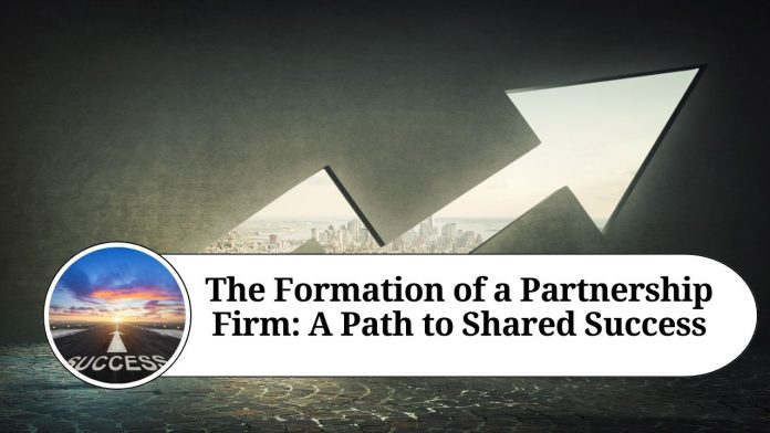 The Formation of a Partnership Firm: A Path to Shared Success