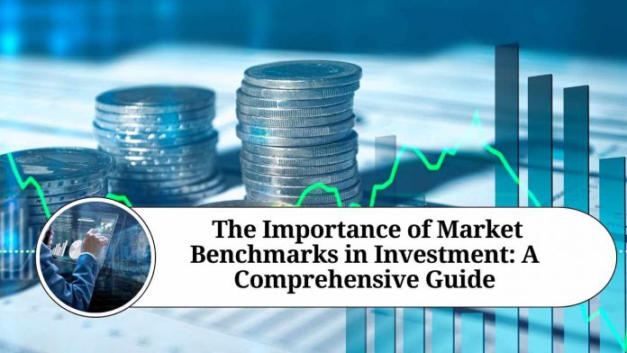 The Importance of Market Benchmarks in Investment: A Comprehensive Guide"