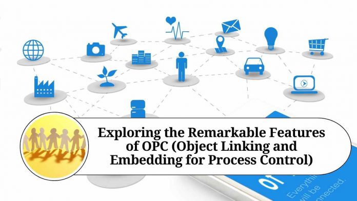 Exploring the Remarkable Features of OPC (Object Linking and Embedding for Process Control)