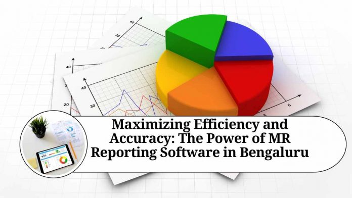 Maximizing Efficiency and Accuracy: The Power of MR Reporting Software in Bengaluru