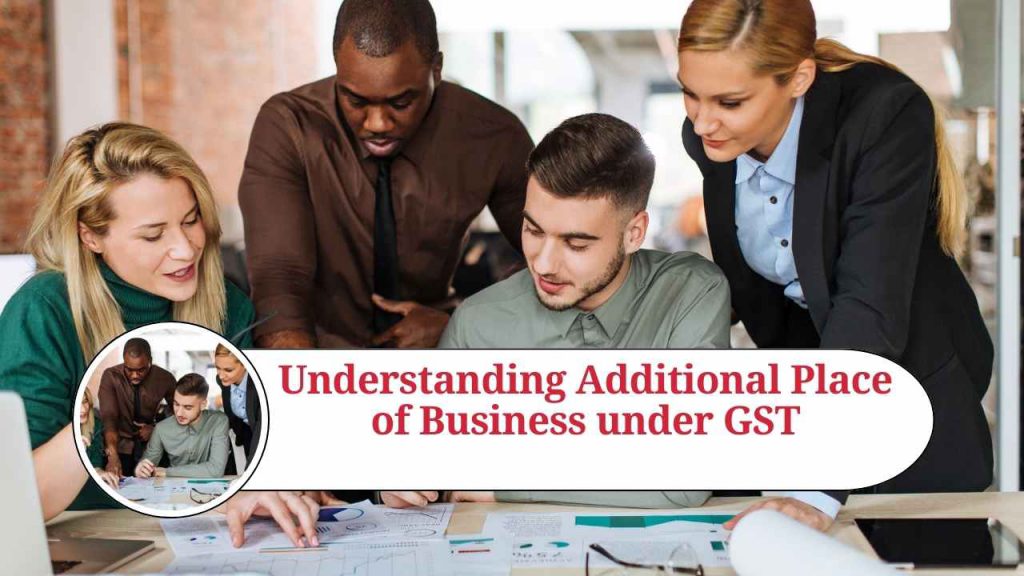 understanding-additional-place-of-business-under-gst