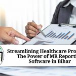 Streamlining Healthcare Processes: The Power of MR Reporting Software in Bihar
