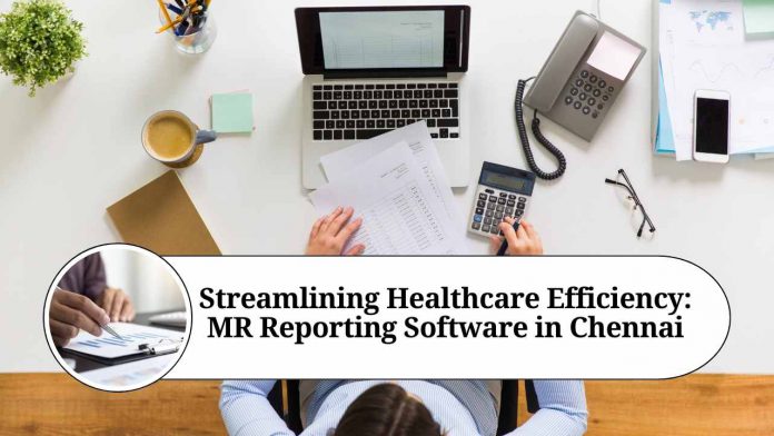 Streamlining Healthcare Efficiency: MR Reporting Software in Chennai