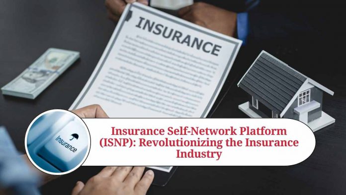 Insurance Self-Network Platform (ISNP): Revolutionizing the Insurance Industry