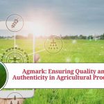 Agmark: Ensuring Quality and Authenticity in Agricultural Products Agmark: Ensuring Quality and Authenticity in Agricultural Products