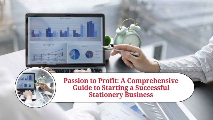 Passion to Profit: A Comprehensive Guide to Starting a Successful Stationery Business