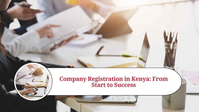 A Comprehensive Guide to Company Registration in Kenya: From Start to Success