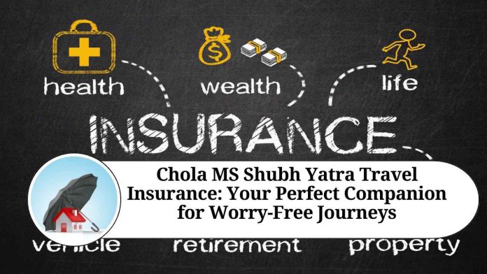 Chola MS Shubh Yatra Travel Insurance: Your Perfect Companion for Worry-Free Journeys