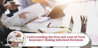 Understanding the Pros and Cons of Term Insurance: Making Informed Decisions