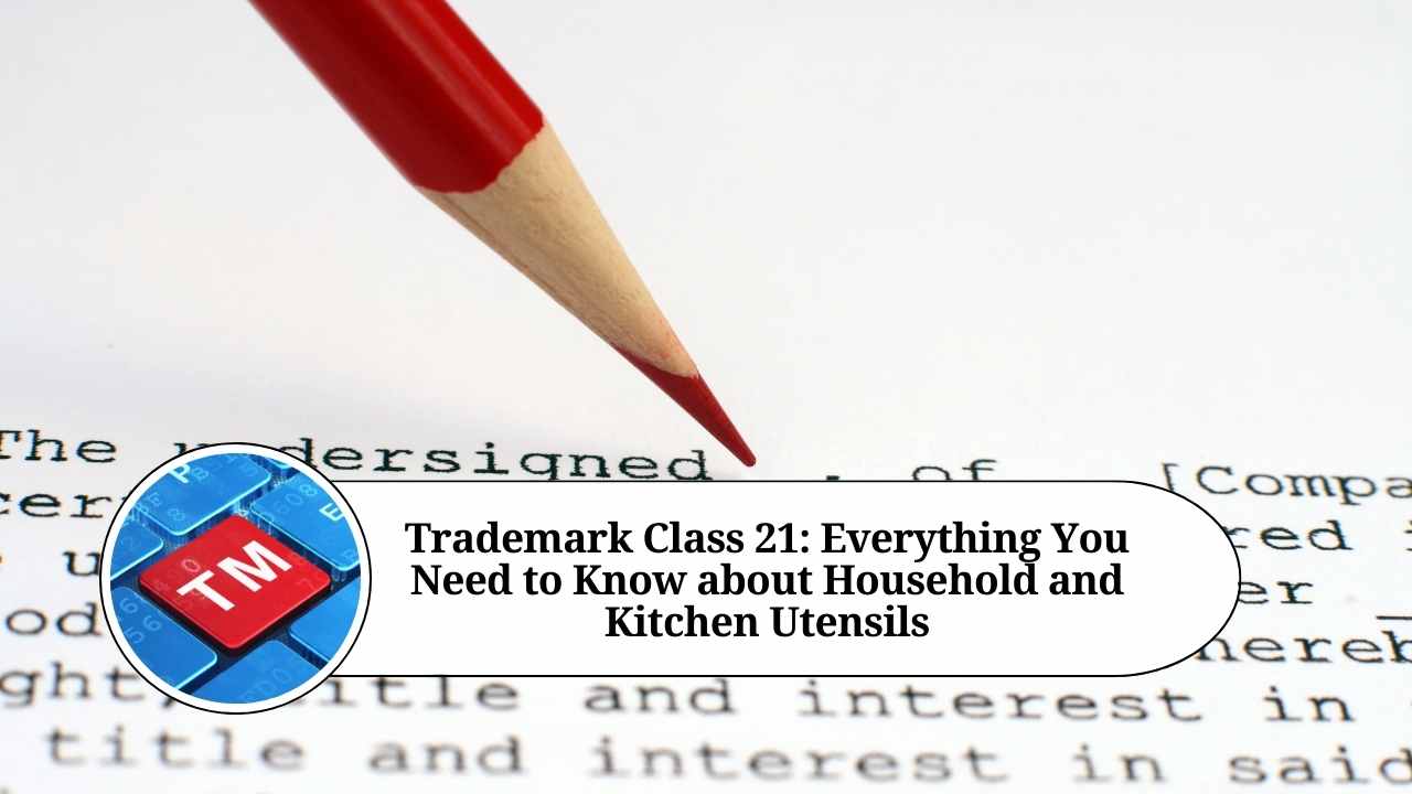 Trademark Class 21: Household Items and Kitchen Utensils