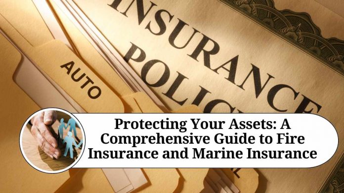 Protecting Your Assets: A Comprehensive Guide to Fire Insurance and Marine Insurance