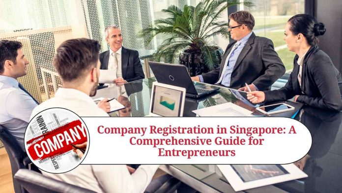 Company Registration in Singapore: A Comprehensive Guide for Entrepreneurs