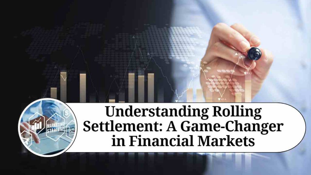 Understanding Rolling Settlement A GameChanger in Financial Markets