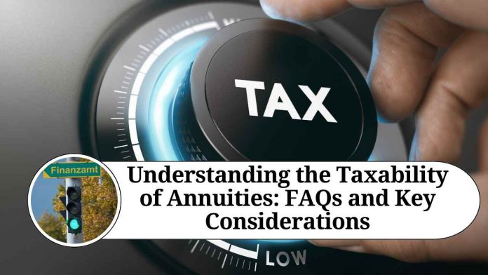 Understanding the Taxability of Annuities: FAQs and Key Considerations