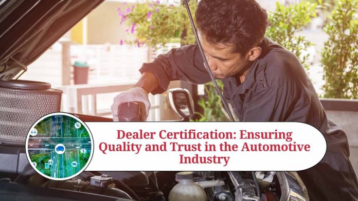 Dealer Certification: Ensuring Quality and Trust in the Automotive Industry