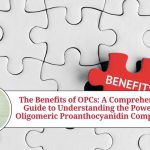 The Benefits of OPCs: A Comprehensive Guide to Understanding the Power of Oligomeric Proanthocyanidin Complexes opc benefits