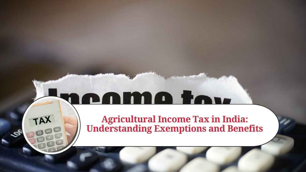 Agricultural Income Tax In India: Understanding Exemptions And Benefits ...