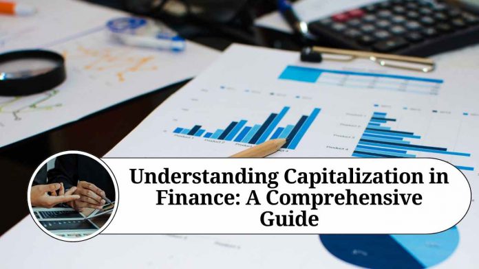 Understanding Capitalization in Finance: A Comprehensive Guide