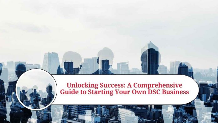 Unlocking Success: A Comprehensive Guide to Starting Your Own DSC Business