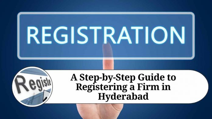 A Step-by-Step Guide to Registering a Firm in Hyderabad