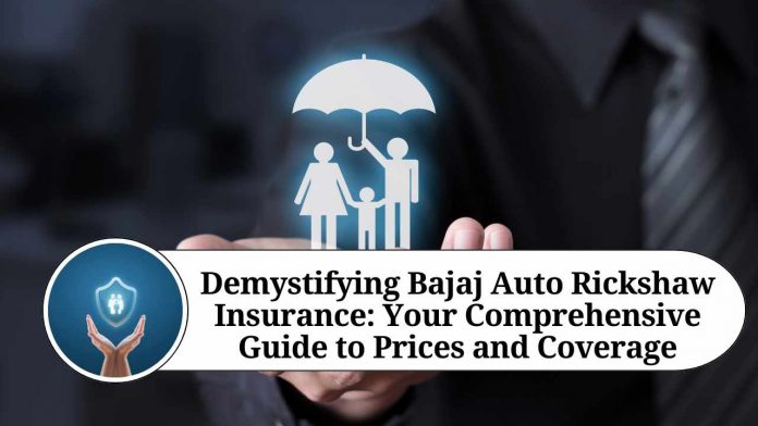 Demystifying Bajaj Auto Rickshaw Insurance: Your Comprehensive Guide to Prices and Coverage