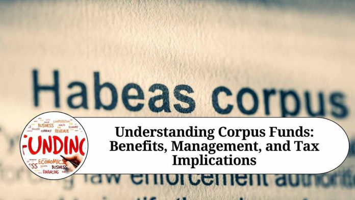 Understanding Corpus Funds: Benefits, Management, and Tax Implications