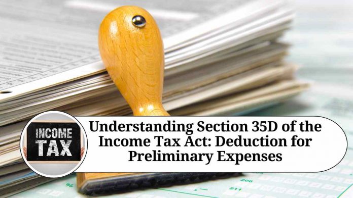 Understanding Section 35D of the Income Tax Act: Deduction for Preliminary Expenses