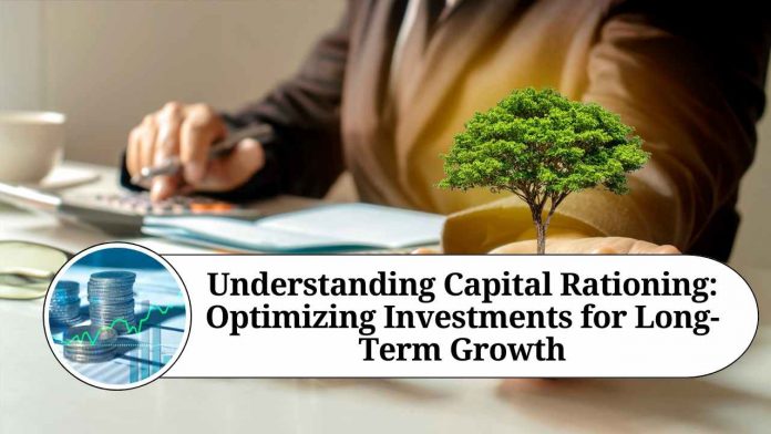 Understanding Capital Rationing: Optimizing Investments for Long-Term Growth